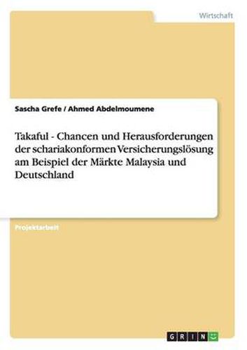 Cover image for Takaful - Chancen und Herausforderungen der schariakonformen Versicherungsloesung am Beispiel der Markte Malaysia und Deutschland