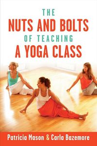 Cover image for The Nuts and Bolts of Teaching a Yoga Class