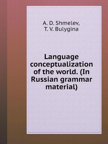 Cover image for Language conceptualization of the world. (In Russian grammar material)