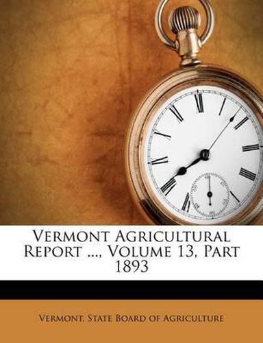 Cover image for Vermont Agricultural Report ..., Volume 13, Part 1893