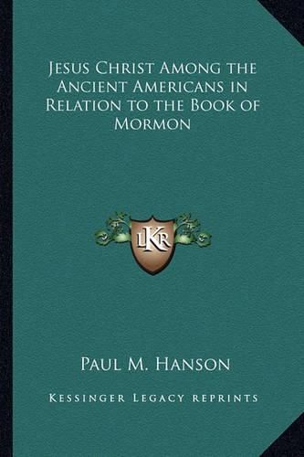 Jesus Christ Among the Ancient Americans in Relation to the Book of Mormon