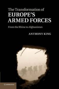 Cover image for The Transformation of Europe's Armed Forces: From the Rhine to Afghanistan