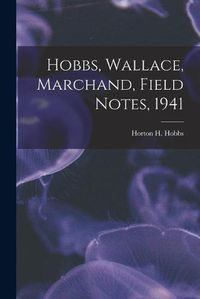 Cover image for Hobbs, Wallace, Marchand, Field Notes, 1941