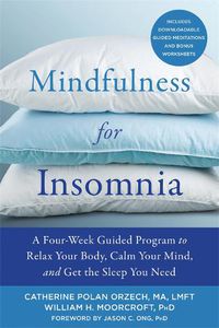 Cover image for Mindfulness for Insomnia: A Four-Week Guided Program to Relax Your Body, Calm Your Mind, and Get the Sleep You Need