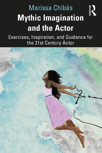 Cover image for Mythic Imagination and the Actor: Exercises, Inspiration, and Guidance for the 21st Century Actor