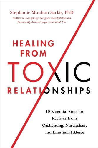 Cover image for Healing from Toxic Relationships: 10 Essential Steps to Recover from Gaslighting, Narcissism, and Emotional Abuse