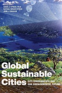 Cover image for Global Sustainable Cities: City Governments and Our Environmental Future