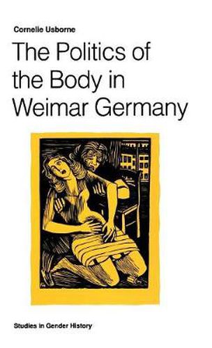 The Politics of the Body in Weimar Germany: Women's Reproductive Rights and Duties