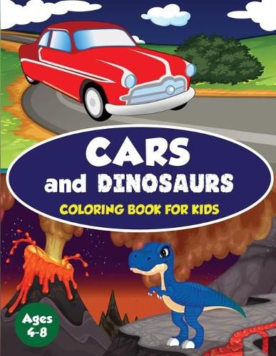 Cover image for Cars and Dinosaurs Coloring Book for Kids Ages 4-8: 80 Fun and Exciting Space and Car Based Coloring Designs for Boys Ages 4-8 (Childrens Coloring Books)