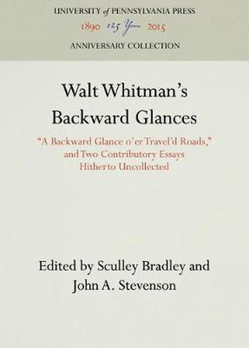 Cover image for Walt Whitman's Backward Glances: A Backward Glance o'er Travel'd Roads,  and Two Contributory Essays Hitherto Uncollected