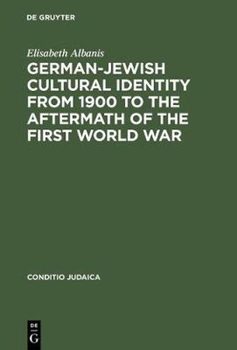 German-Jewish Cultural Identity from 1900 to the Aftermath of the First World War: A Comparative Study of Moritz Goldstein, Julius Bab and Ernst Lissauer