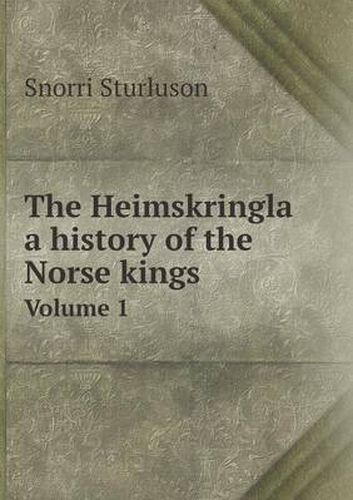 Cover image for The Heimskringla a history of the Norse kings Volume 1