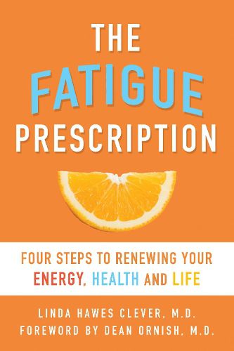 The Fatigue Prescription: Four Steps to Restoring Your Energy, Health and Life