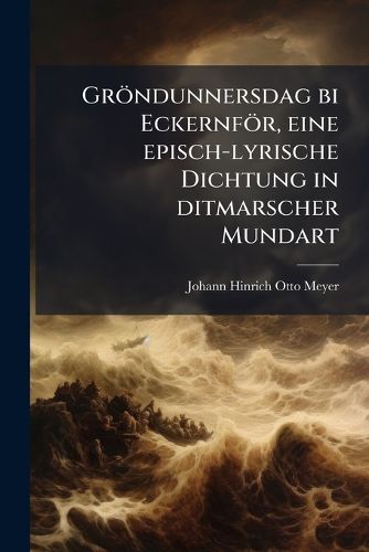 Cover image for Gr Ndunnersdag Bi Eckernf R: Eine Episch-Lyrische Dichtung in Ditmarscher Mundart