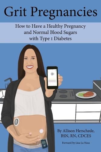 Cover image for Grit Pregnancies: How to Have a Healthy Pregnancy and Normal Blood Sugars with Type 1 Diabetes