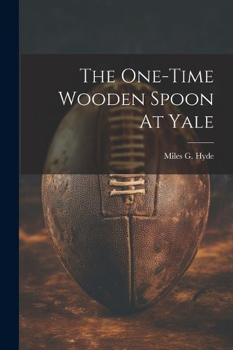 Cover image for The One-time Wooden Spoon At Yale