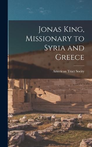 Cover image for Jonas King, Missionary to Syria and Greece