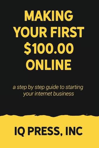 Cover image for Making your First $100 Online: A step by step guide to starting your internet business