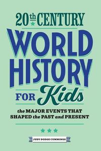 Cover image for 20th Century World History for Kids: The Major Events That Shaped the Past and Present