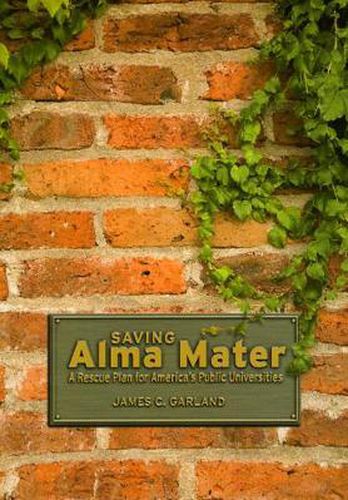 Cover image for Saving Alma Mater: A Rescue Plan for America's Public Universities