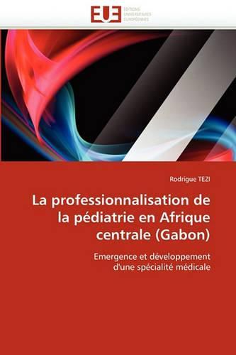 Cover image for La Professionnalisation de la P diatrie En Afrique Centrale (Gabon)