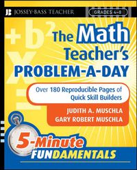 Cover image for The Math Teacher's Problem-a-Day, Grades 4-8: Over 180 Reproducible Pages of Quick Skill Builders