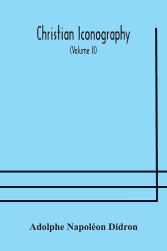 Christian iconography; or, The history of Christian art in the Middle Ages (Volume II)The Trinity: Angels: Devils: Death: The Soul: The Christian Scheme: Appendices.