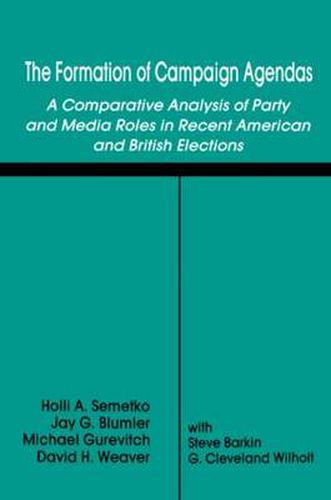 Cover image for The Formation of Campaign Agendas: A Comparative Analysis of Party and Media Roles in Recent American and British Elections