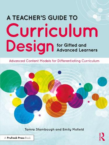 Cover image for A Teacher's Guide to Curriculum Design for Gifted and Advanced Learners: Advanced Content Models for Differentiating Curriculum