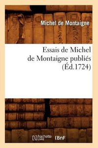 Cover image for Essais de Michel de Montaigne Publies (Ed.1724)