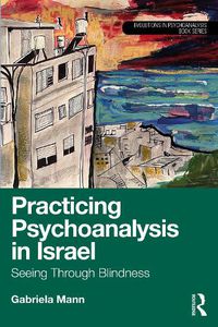 Cover image for Practicing Psychoanalysis in Israel: Seeing Through Blindness