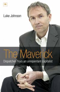Cover image for The Maverick: Dispatches from an Unrepentant Capitalist