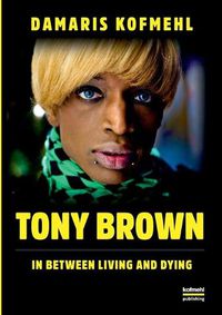 Cover image for Tony Brown: In Between Living and Dying