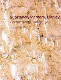 Cover image for Substance, Memory, Display: Archaeology and Art