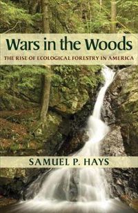 Cover image for Wars in the Woods: The Rise of Ecological Forestry in America