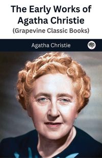 Cover image for The Early Works of Agatha Christie (Grapevine Classic Books)