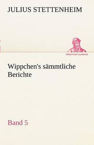 Cover image for Wippchen's S Mmtliche Berichte, Band 5