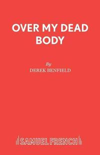 Cover image for Over My Dead Body: Play