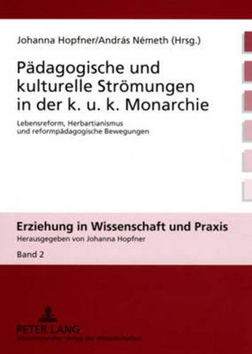 Cover image for Paedagogische Und Kulturelle Stroemungen in Der K. U. K. Monarchie: Lebensreform, Herbartianismus Und Reformpaedagogische Bewegungen