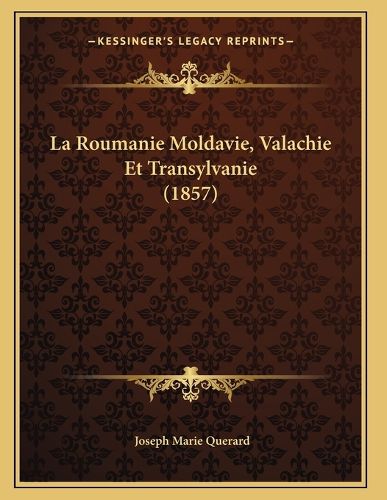 Cover image for La Roumanie Moldavie, Valachie Et Transylvanie (1857)