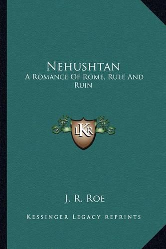 Cover image for Nehushtan: A Romance of Rome, Rule and Ruin