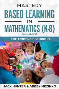 Cover image for Mastery Based Learning in Mathematics (K-8): The Evidence Behind It