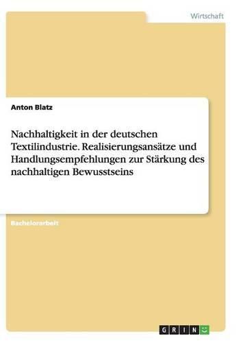 Cover image for Nachhaltigkeit in der deutschen Textilindustrie. Realisierungsansatze und Handlungsempfehlungen zur Starkung des nachhaltigen Bewusstseins