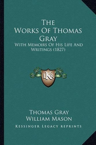 The Works of Thomas Gray: With Memoirs of His Life and Writings (1827)