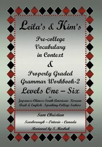 Cover image for Leila's & Kim's Pre-College Vocabulary in Context & Properly Graded Grammar Workbook-2 Levels One - Six for Japanese-Chinese-South America-Korean-Arab