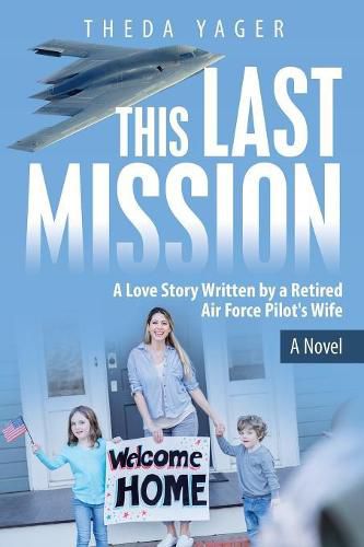 Cover image for This Last Mission: A Love Story Written by a Retired Air Force Pilot's Wife