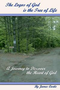 Cover image for The Logos of God is the Tree of Life: A Journey to Discover the Heart of God
