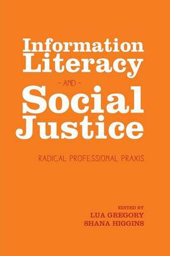 Cover image for Information Literacy and Social Justice: Radical Professional Praxis