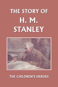 Cover image for The Story of H. M. Stanley (Yesterday's Classics)