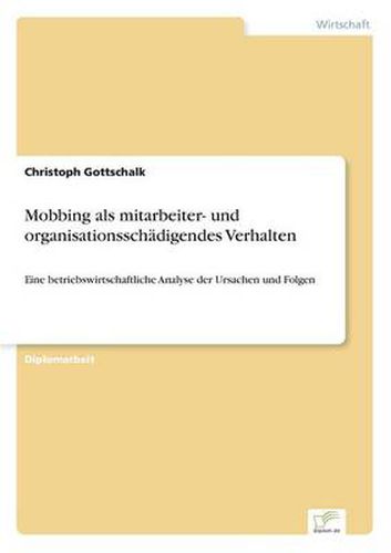 Cover image for Mobbing als mitarbeiter- und organisationsschadigendes Verhalten: Eine betriebswirtschaftliche Analyse der Ursachen und Folgen